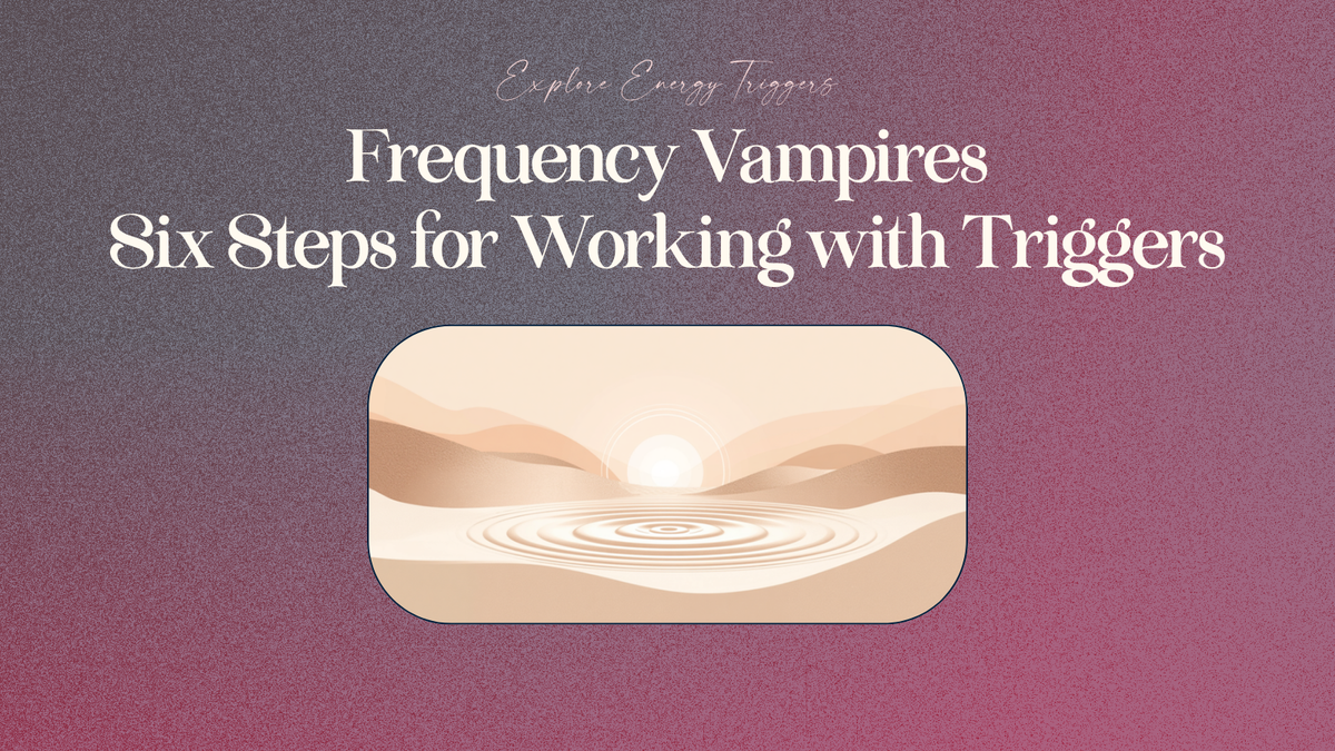 Frequency Vampires: six steps for working with triggers as energy — Quanta Perspectives 2026 workshop recap
